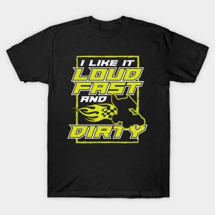 I Like It Loud Fast And Dirty T-Shirt
